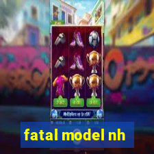 fatal model nh